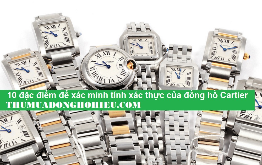 10 đặc điểm để xác minh tính xác thực của đồng hồ Cartier