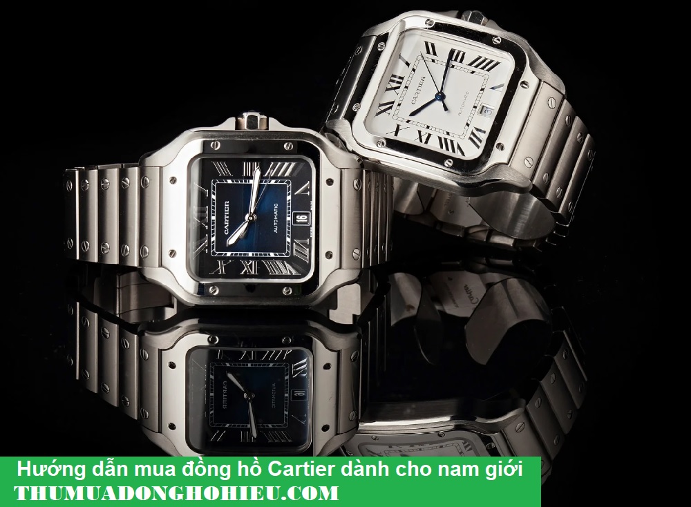 Hướng dẫn mua đồng hồ Cartier dành cho nam giới