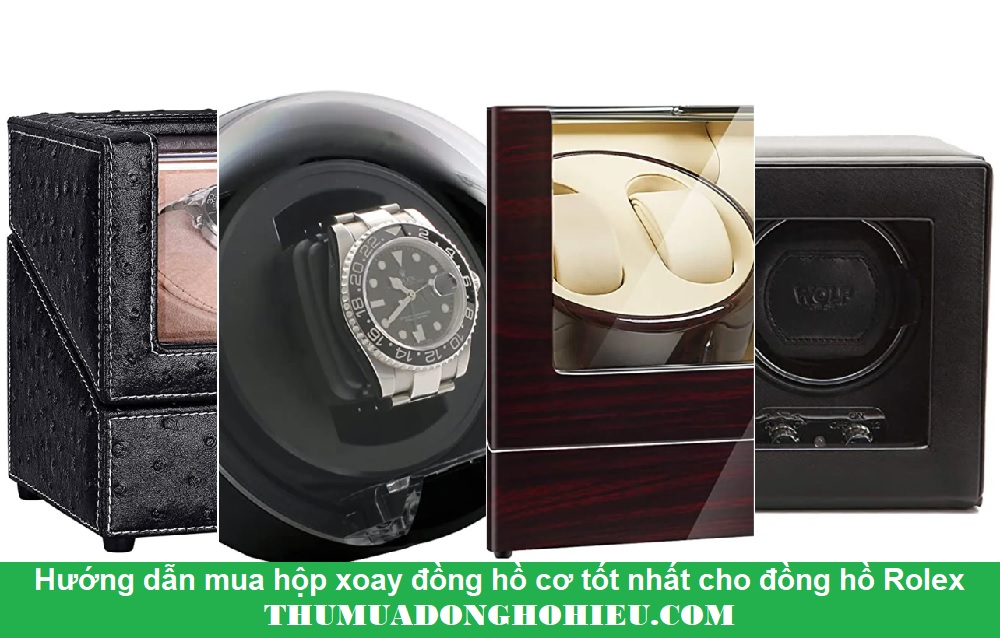 Hướng dẫn mua hộp xoay đồng hồ cơ tốt nhất cho Rolex