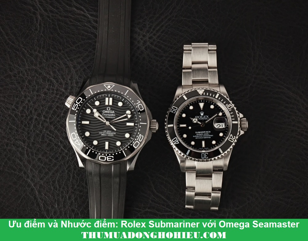 Ưu điểm và Nhước điểm: Rolex Submariner với Omega Seamaster