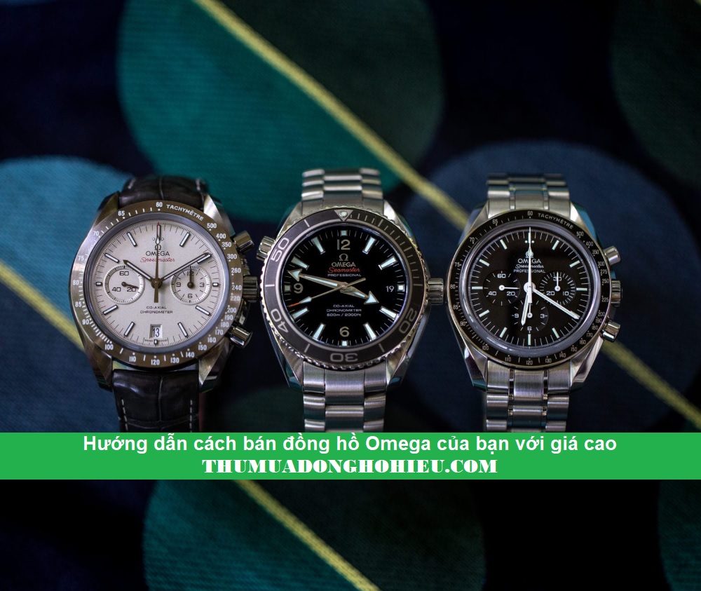 Hướng dẫn cách bán đồng hồ Omega của bạn với giá cao