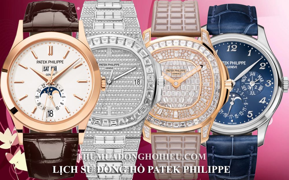 Lịch sử đồng hồ Patek Philippe: Thương hiệu đồng hồ đẳng cấp thế giới