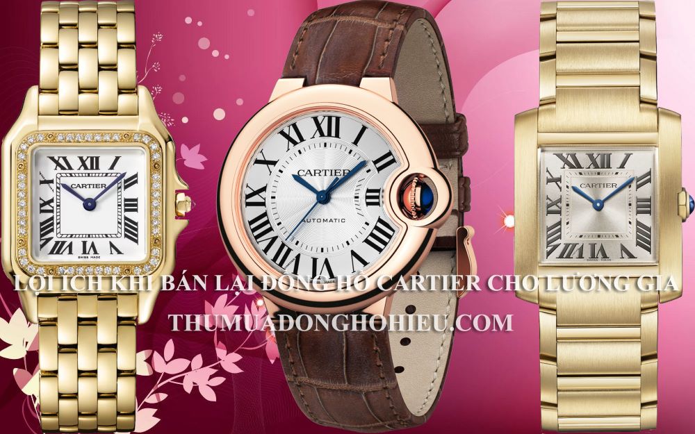 Lợi ích khi bán lại đồng hồ Cartier cho cửa hàng đồng hồ Lương Gia