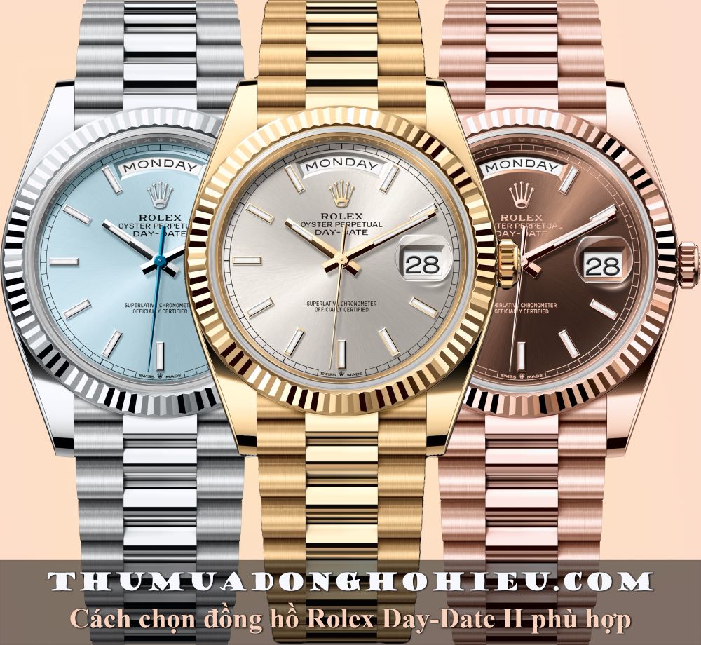 Cách chọn đồng hồ Rolex Day-Date II phù hợp với bạn