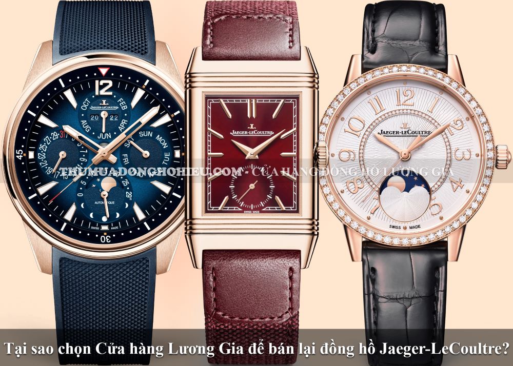 Tại sao chọn Cửa hàng Lương Gia để bán lại đồng hồ Jaeger-LeCoultre?