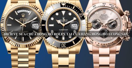 Dịch vụ sửa chữa đồng hồ Rolex tại Lương Gia
