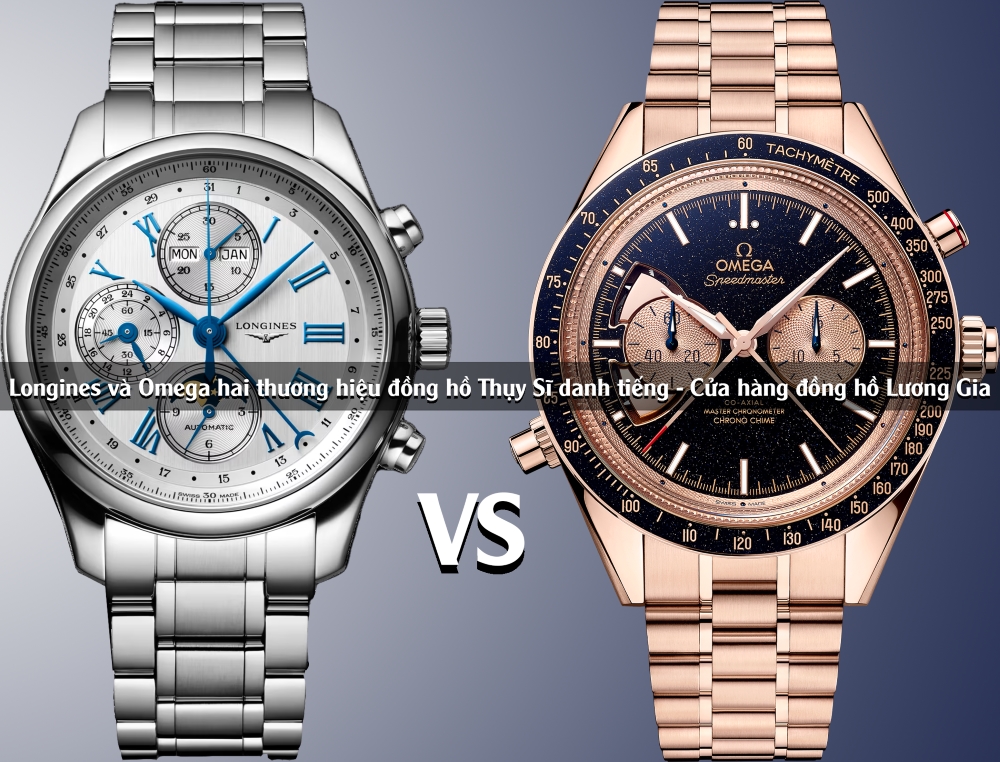 Longines và Omega: So sánh hai thương hiệu đồng hồ Thụy Sĩ danh tiếng