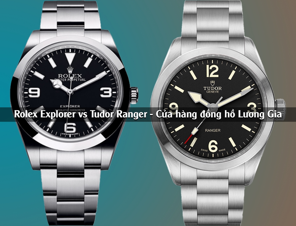 Rolex Explorer vs Tudor Ranger: So sánh chi tiết để có sự lựa chọn tốt nhất