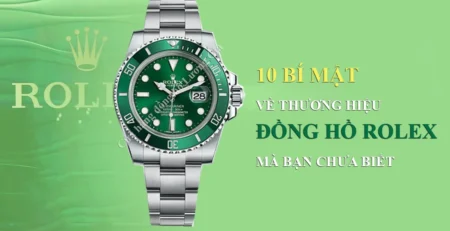 10 Bí mật được giữ kín của thương hiệu đồng hồ Rolex