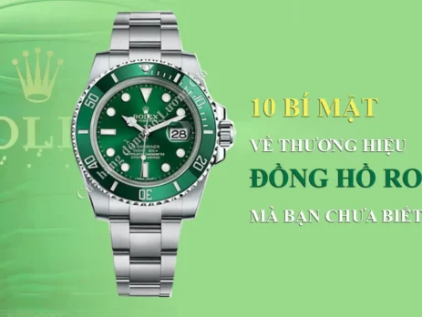 10 Bí mật được giữ kín của thương hiệu đồng hồ Rolex