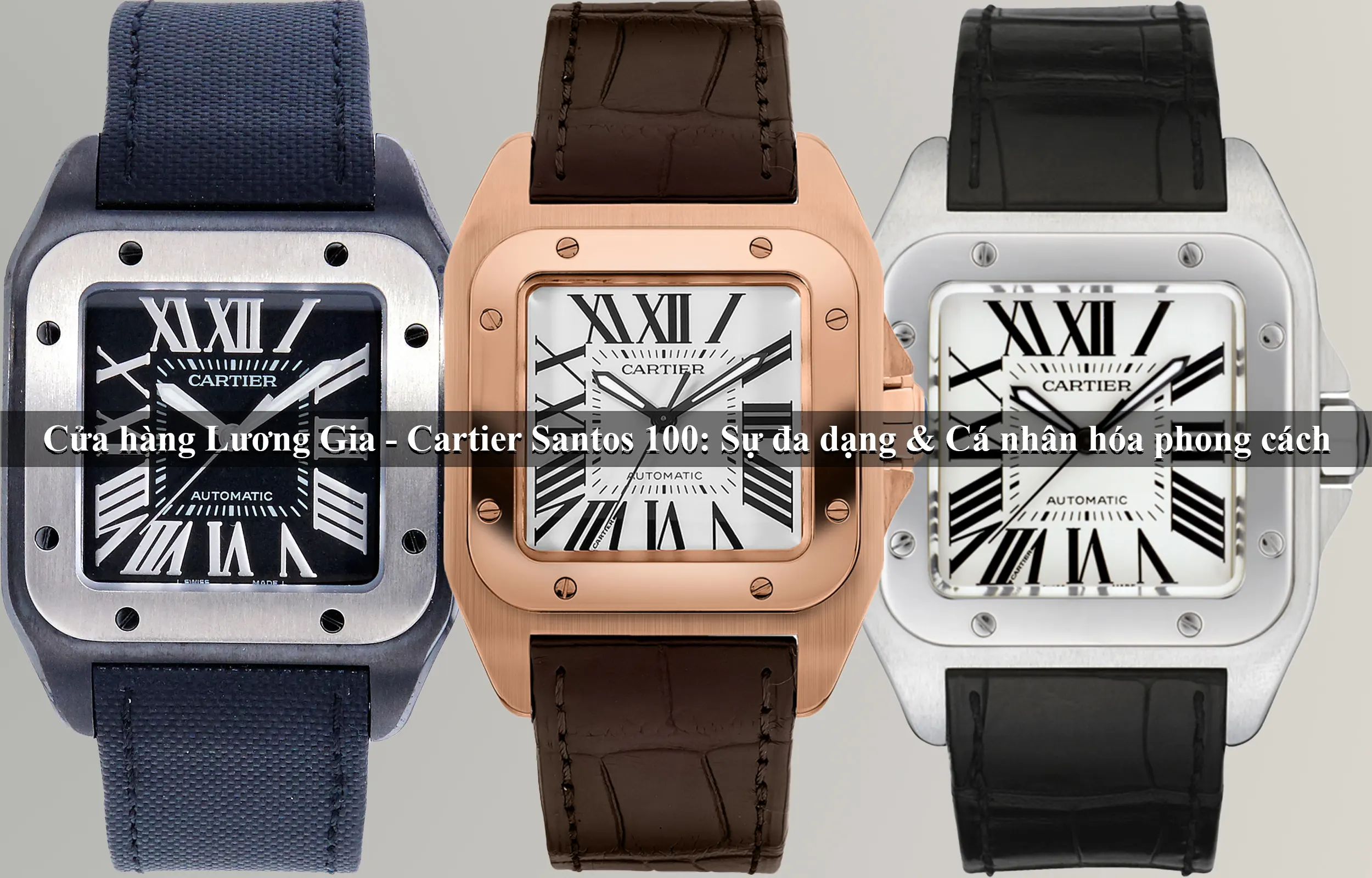 Đồng hồ Cartier Santos 100: Sự đa dạng & Cá nhân hóa phong cách