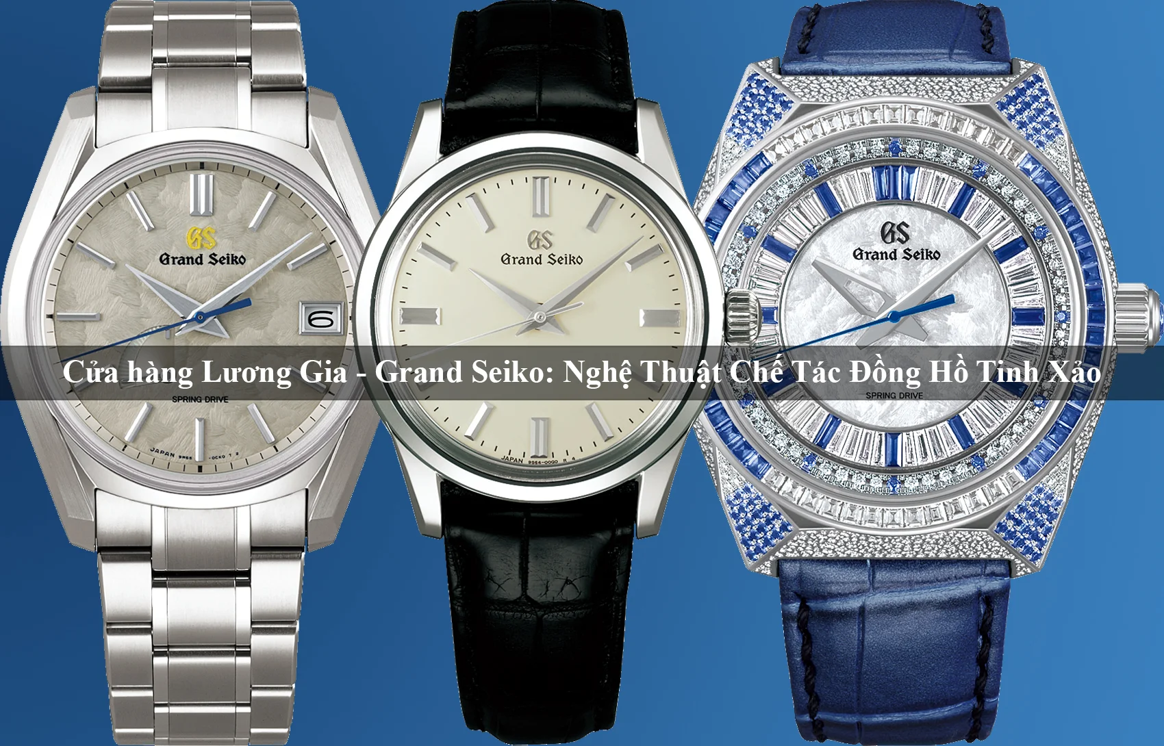 Grand Seiko: Nghệ Thuật Chế Tác Đồng Hồ Tinh Xảo