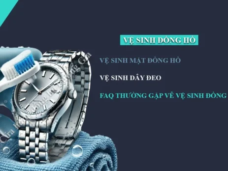 Hướng dẫn vệ sinh đồng hồ từ mặt số đến dây đeo